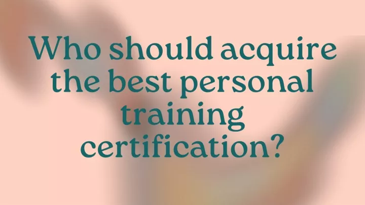 who should acquire the best personal training