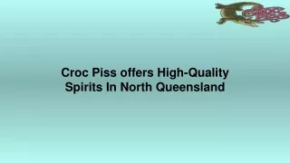 Croc Piss offers High-Quality Spirits In North Queensland