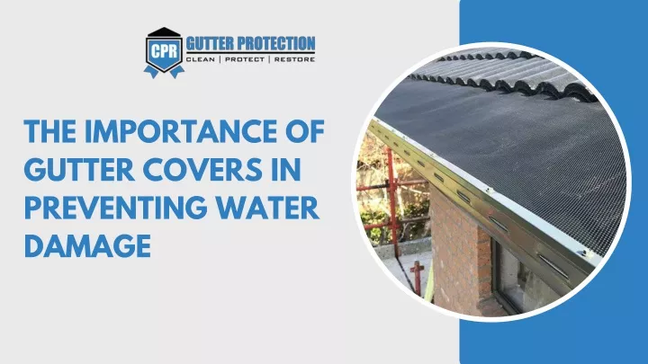 the importance of gutter covers in preventing