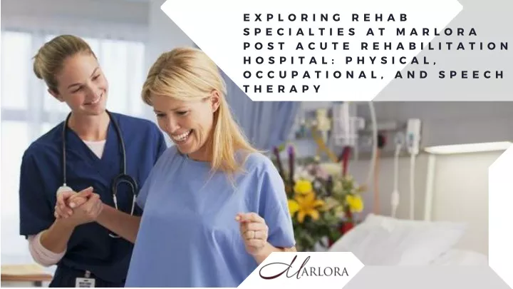 exploring rehab specialties at marlora post acute