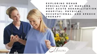 Exploring Rehab Specialties at Marlora Post Acute Rehabilitation Hospital Physical, Occupational, and Speech Therapy