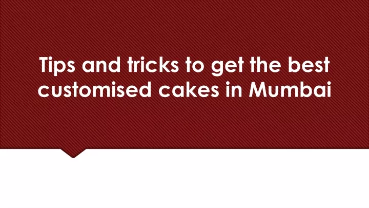 tips and tricks to get the best customised cakes in mumbai