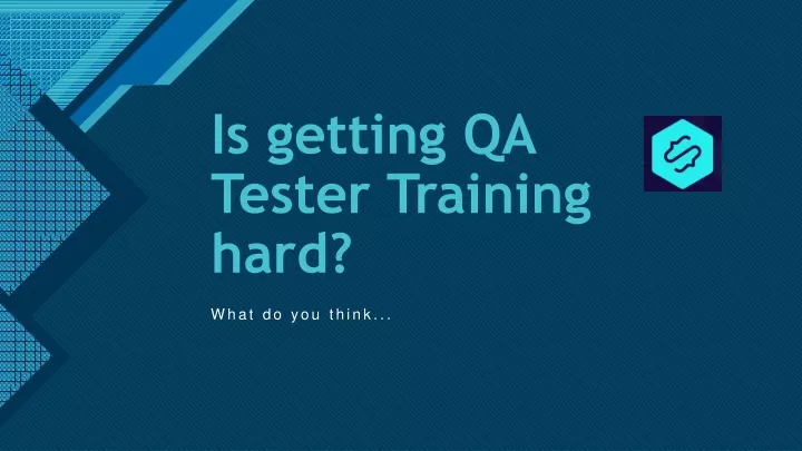 is getting qa tester training hard