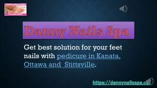 Get Best Pedicure in Ottawa- Danny Nails & Spa