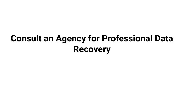 consult an agency for professional data recovery