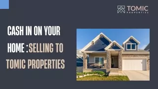 Cash in on Your Home: Selling to Tomic Properties