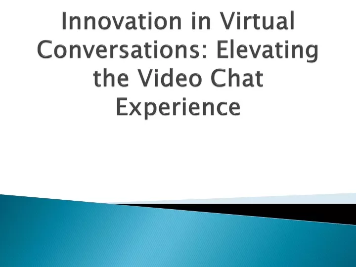 innovation in virtual conversations elevating the video chat experience