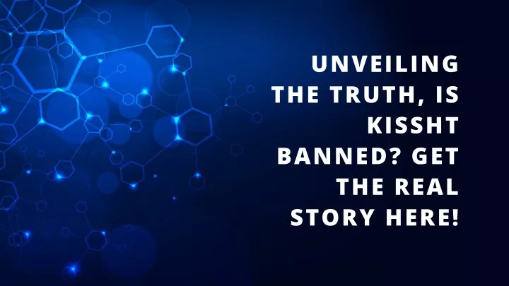 unveiling the truth is kissht banned get the real