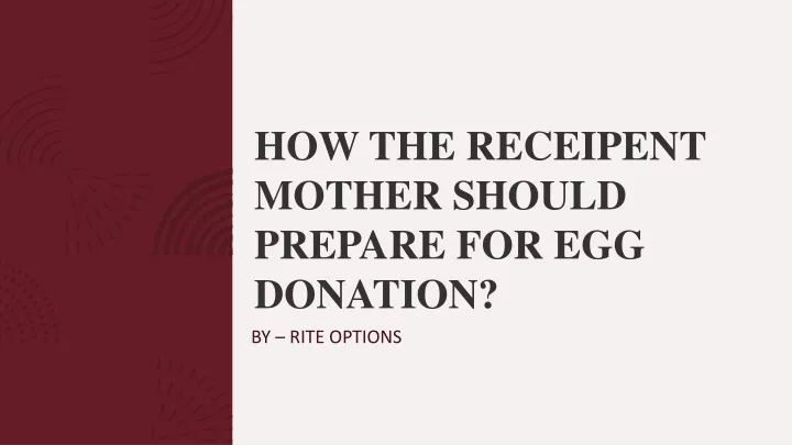 how the receipent mother should prepare for egg donation