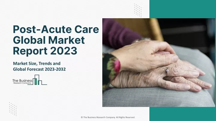 post acute care global market report 2023