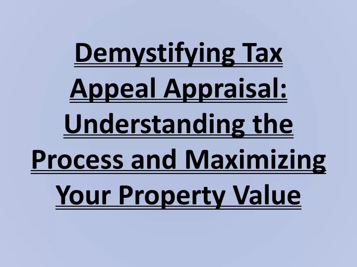 demystifying tax appeal appraisal understanding the process and maximizing your property value