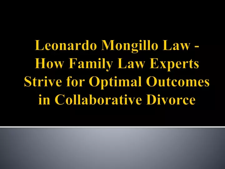 leonardo mongillo law how family law experts strive for optimal outcomes in collaborative divorce