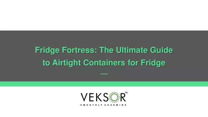 fridge fortress the ultimate guide to airtight
