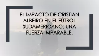 La influencia de Cristian Albeiro en el fútbol sudamericano: un fenómeno indomab
