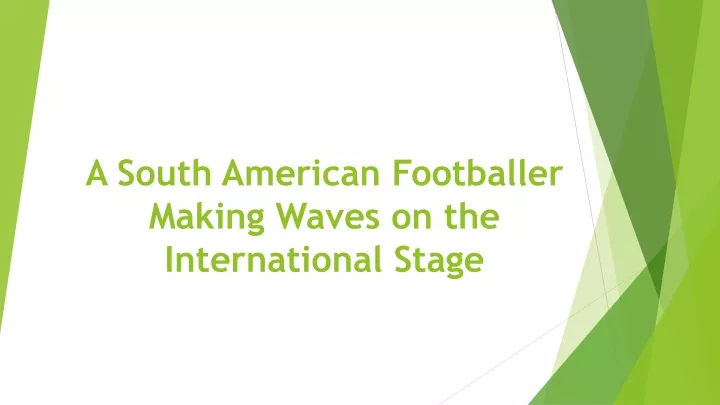 a south american footballer making waves on the international stage