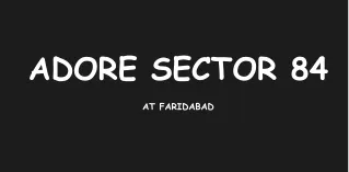 Adore Sector 84 At Faridabad - Download PDF