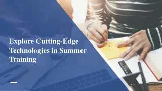 explore cutting edge technologies in summer