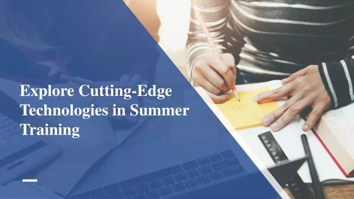 explore cutting edge technologies in summer