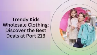Trendy Kids Wholesale Clothing Discover the Best Deals at Port 213