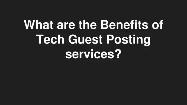 what are the benefits of tech guest posting services