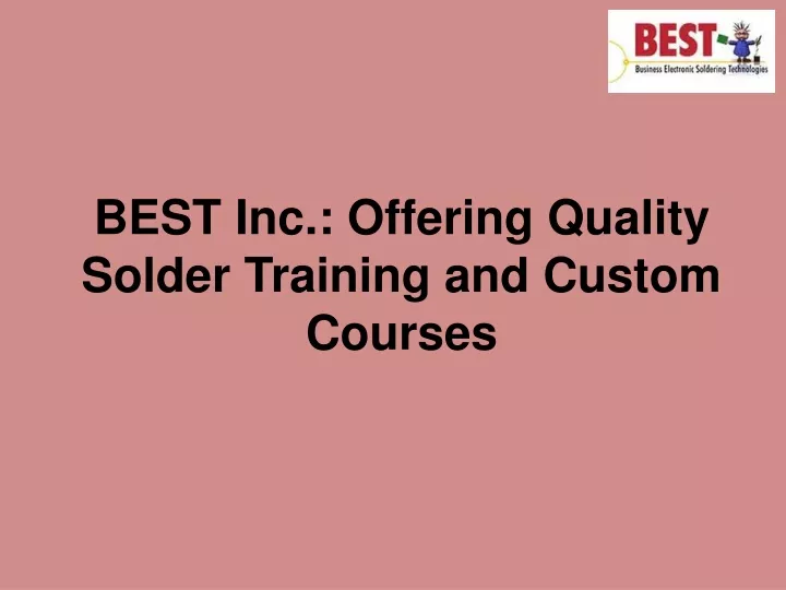 best inc offering quality solder training