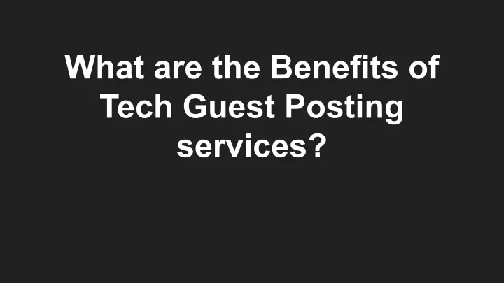 what are the benefits of tech guest posting