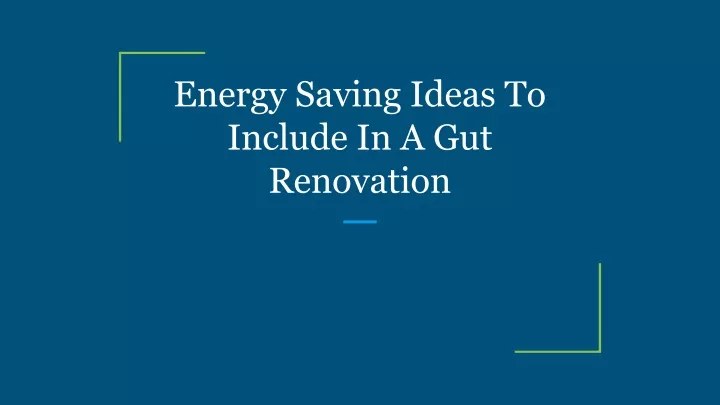 energy saving ideas to include in a gut renovation