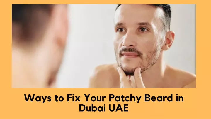 ways to fix your patchy beard in dubai uae