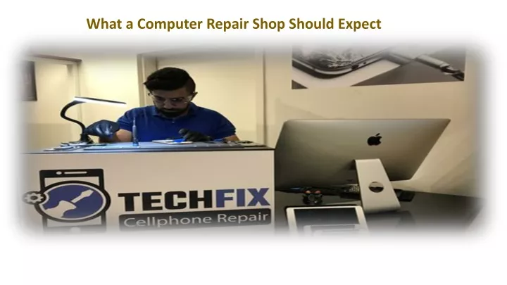 what a computer repair shop should expect