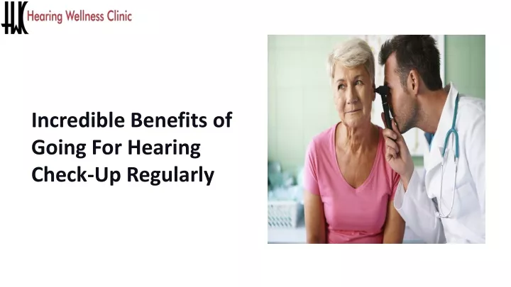 incredible benefits of going for hearing check