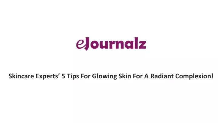 Ppt Skincare Experts 5 Tips For Glowing Skin For A Radiant