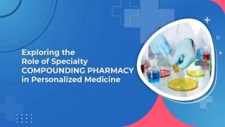 Specialty Compounding Pharmacies to Produce Customised Drugs
