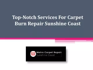Hire Trusted & Prominent Carpet Burn Repair Sunshine Coast Services