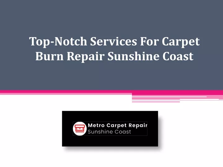 top notch services for carpet burn repair sunshine coast