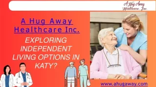 Exploring Independent Living Options in Katy - A Hug Away Healthcare Inc.