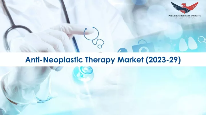 anti neoplastic therapy market 2023 29