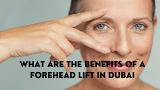 What Are the Benefits of a Forehead Lift in Dubai