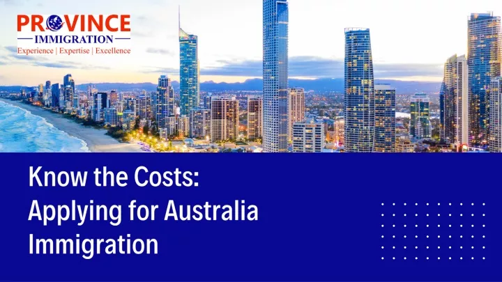 know the costs applying for australia immigration