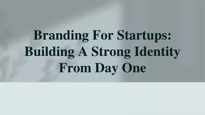 branding for startups building a strong identity from day one