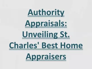 Authority Appraisals: Unveiling St. Charles' Best Home Appraisers