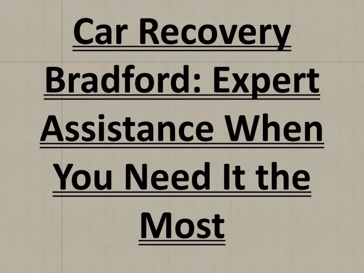 car recovery bradford expert assistance when you need it the most