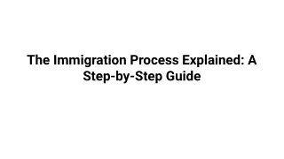 The Immigration Process Explained_ A Step-by-Step Guide
