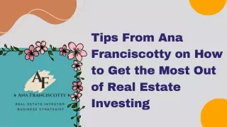 Tips From Ana Franciscotty on How to Get the Most Out of Real Estate Investing