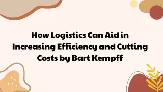 How Logistics Can Aid in Increasing Efficiency and Cutting Costs by Bart Kempff