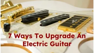 7 Ways To Upgrade An Electric Guitar