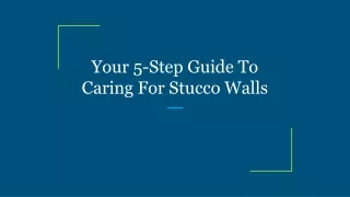 your 5 step guide to caring for stucco walls