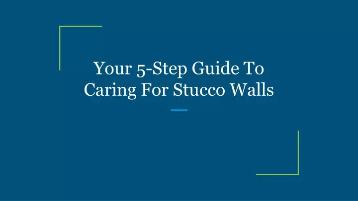 your 5 step guide to caring for stucco walls