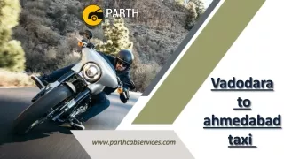 Convenient Vadodara to Ahmedabad Taxi Services: Parth Cab Services