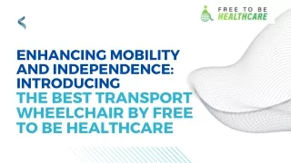 Enhancing Mobility and Independence Introducing the Best Transport Wheelchair by Free To Be Healthcare