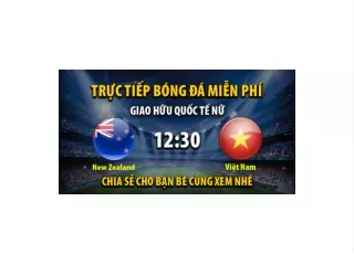 Trực tiếp Nữ New Zealand vs Nữ Việt Nam 12:00, ngày 10/07/2023